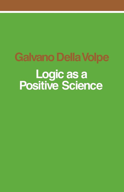 Logic as a Positive Science by Galvano Della Volpe, 9780860910312