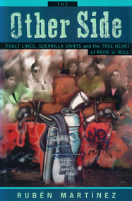 The Other Side (Fault Lines, Guerrilla Saints, and the True Heart of Rock 'n' Roll) by Ruben Martinez, 9780860913702
