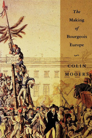 The Making of Bourgeois Europe (Absolutism, Revolution, and the Rise of Capitalism in England, France and Germany) by Colin Peter Mooers, 9780860915072