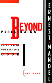 Beyond Perestroika (The Future of Gorbachev's USSR) by Ernest Mandel, Gus Fagan, 9780860915492