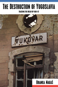 The Destruction of Yugoslavia (Tracking the Break-up 1980-92) by Branka Magas, 9780860915935