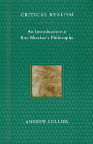Critical Realism (An Introduction to Roy Bhaskar's Philosophy) by Andrew Collier, 9780860916024