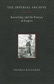 The Imperial Archive (Knowledge and the Fantasy of Empire) by Thomas Richards, 9780860916055