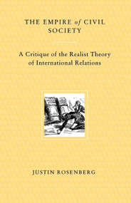 The Empire of Civil Society (A Critique of the Realist Theory of International Relations) by Justin Rosenberg, 9780860916079