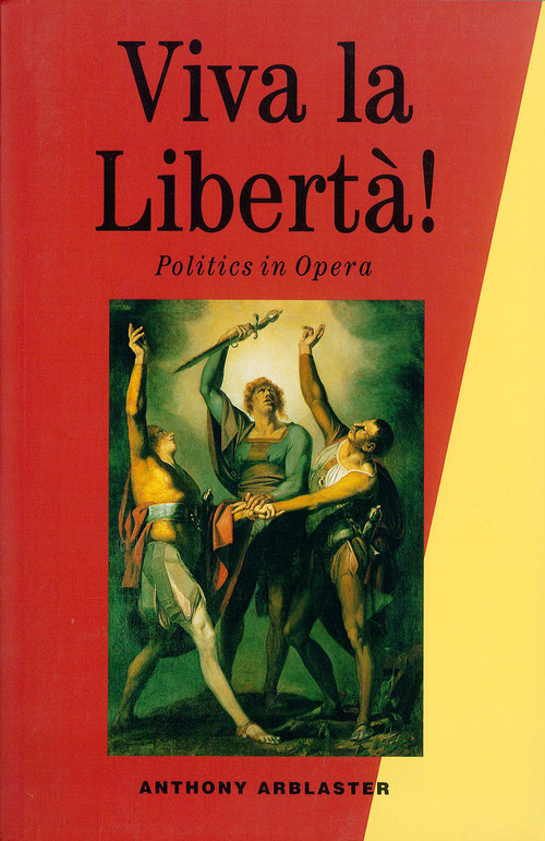 Viva La Liberta! (Politics in Opera) by Anthony Arblaster, 9780860916185