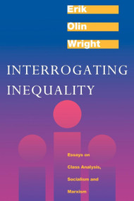 Interrogating Inequality (Essays on Class Analysis, Socialism and Marxism) by Erik Olin Wright, 9780860916338