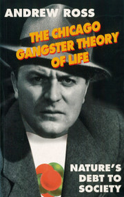The Chicago Gangster Theory of Life (Nature's Debt to Society) by Andrew Ross, 9780860916543