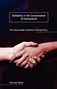 Solidarity in the Conversation of Humankind (The Ungroundable Liberalism of Richard Rorty) by Norman Geras, 9780860916598