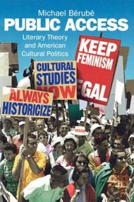 Public Access (Literary Theory and American Cultural Politics) by Michael Berube, 9780860916789