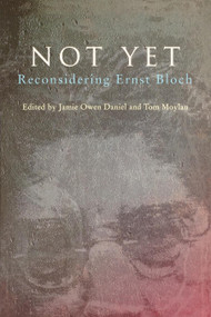 Not Yet (Reconsidering Ernst Bloch) by Jamie Owen Daniel, Tom Moylan, 9780860916833