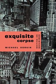 Exquisite Corpse (Writings on Buildings) by Michael Sorkin, 9780860916871