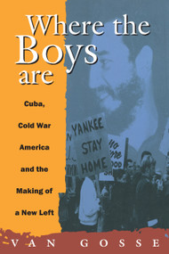 Where the Boys Are (Cuba, Cold War and the Making of a New Left) by Van Gosse, 9780860916901