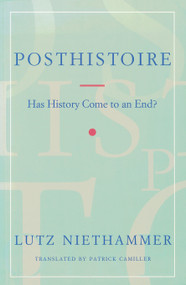 Posthistoire (Has History Come to an End?) by Lutz Niethammer, Patrick Camiller, 9780860916970