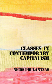 Classes in Contemporary Capitalism by Nicos Poulantzas, 9780860917021