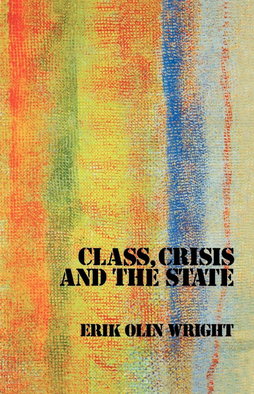 Class, Crisis and the State by Erik Olin Wright, 9780860917199