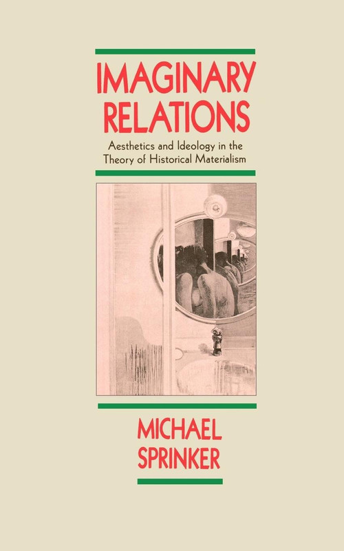 Imaginary Relations (Aesthetics and Ideology in the Theory of Historical Materialism) by Michael Sprinker, 9780860918790