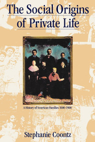 The Social Origins of Private Life (A History of American Families, 1600-1900) by Stephanie Coontz, 9780860919070