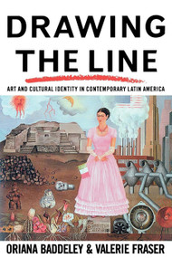 Drawing the Line (Art and Cultural Identity in Contemporary Latin America) by Oriana Baddeley, Valerie Fraser, 9780860919537