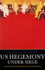 U.S. Hegemony Under Siege (Class, Politics and Development in Latin America) by Morris Morley, James Petras, 9780860919957