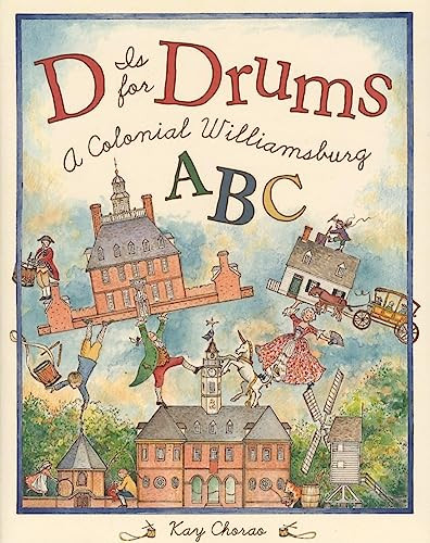D is for Drums (A Colonial Williamsburg ABC) by Kay Chorao, 9780810949270