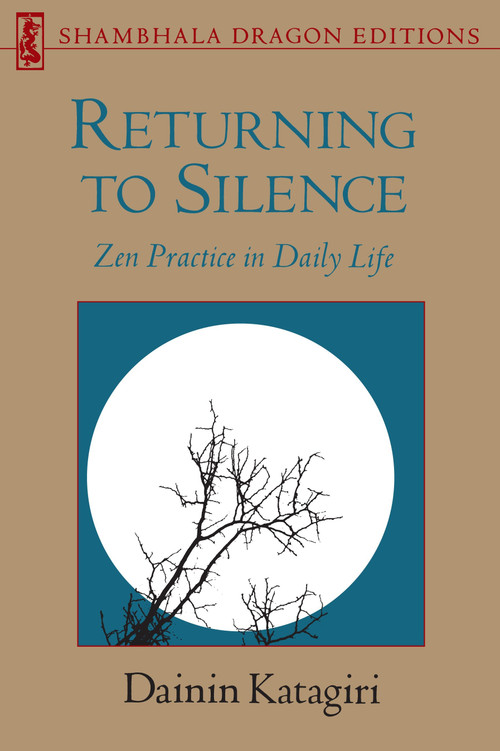 Returning to Silence (Zen Practice in Daily Life) by Dainin Katagiri, 9780877734314