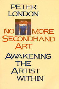 No More Secondhand Art (Awakening the Artist Within) by Peter London, 9780877734826