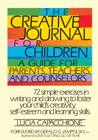 The Creative Journal for Children (A Guide for Parents, Teachers and Counselors) by Lucia Capacchione, 9780877734970