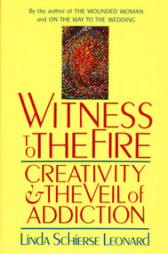 Witness to the Fire (Creativity and the Veil of Addiction) by Linda Schierse Leonard, 9780877735885