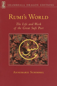 Rumi's World (The Life and Works of the Greatest Sufi Poet) by Annemarie Schimmel, 9780877736110