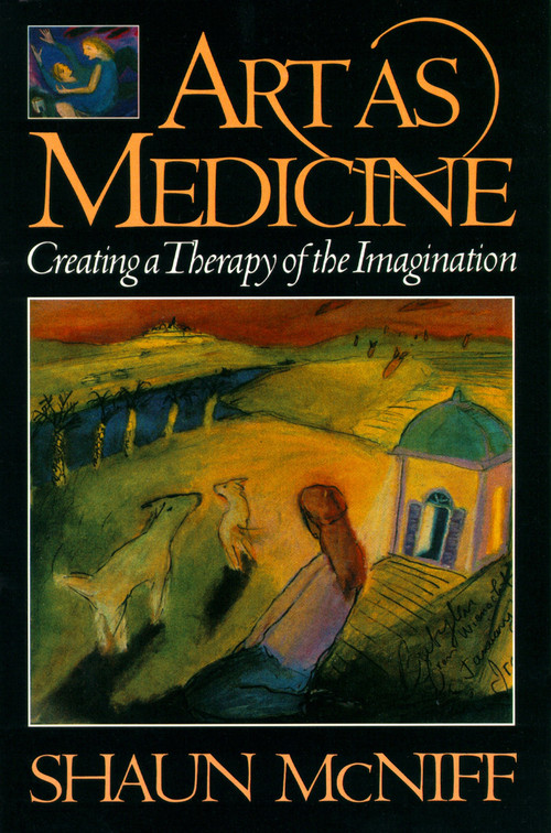 Art as Medicine (Creating a Therapy of the Imagination) by Shaun McNiff, 9780877736585