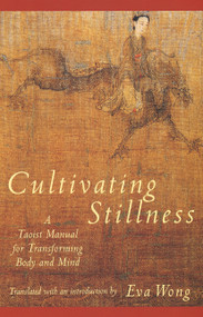 Cultivating Stillness (A Taoist Manual for Transforming Body and Mind) by Lao Tzu, Shui-ch'ing Tzu, Eva Wong, 9780877736875