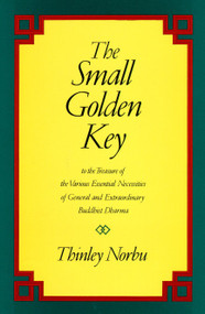 The Small Golden Key (To the Treasure of the Various Essential Necessities of General and Extraordinary Buddhist Dharma) by Thinley Norbu, 9780877738565