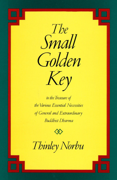 The Small Golden Key (To the Treasure of the Various Essential Necessities of General and Extraordinary Buddhist Dharma) by Thinley Norbu, 9780877738565