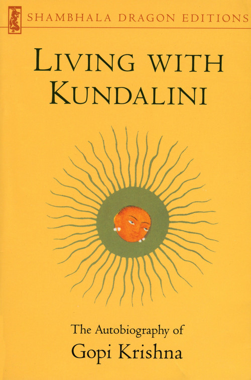 Living with Kundalini (The Autobiography of Gopi Krishna) by Gopi Krishna, 9780877739470