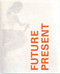 Future Present (It Just Takes One Good Idea) by Nick Skeens, Liz Farrelly, 9781861541468