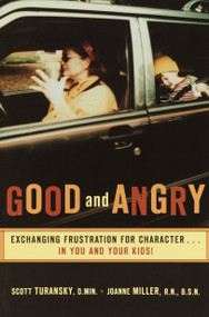 Good and Angry (Exchanging Frustration for Character...in You and Your Kids!) by Scott Turansky, Joanne Miller, 9780877880301