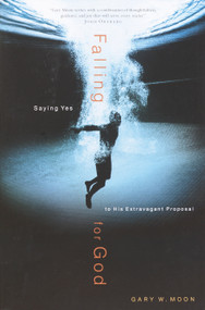 Falling for God (Saying Yes to His Extravagant Proposal) by Gary W. Moon, 9780877880769
