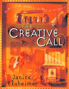 The Creative Call (An Artist's Response to the Way of the Spirit) by Janice Elsheimer, 9780877881384