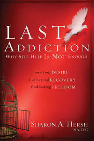 The Last Addiction (Own Your Desire, Live Beyond Recovery, Find Lasting Freedom) by Sharon Hersh, 9780877882039