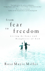 From Fear to Freedom (Living as Sons and Daughters of God) by Rose Marie Miller, 9780877882596