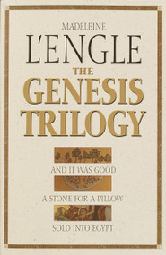 The Genesis Trilogy (And It Was Good, A Stone for a Pillow, Sold into Egypt) by Madeleine L'Engle, 9780877882916