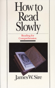 How to Read Slowly (Reading for Comprehension) by James W. Sire, 9780877883579