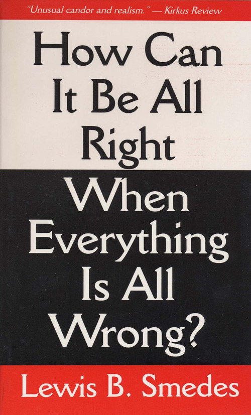 How Can It Be All Right When Everything Is All Wrong? by Lewis B. Smedes, 9780877883586