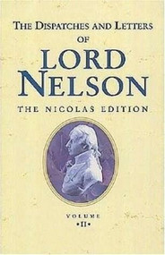 The Dispatches and Letters of Lord Nelson (1795 to 1797 Vol 2) by Horatio Nelson, 9781861760494