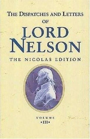The Dispatches and Letters of Lord Nelson (January 1798 to August 1799 Vol 3) by Horatio Nelson, 9781861760500