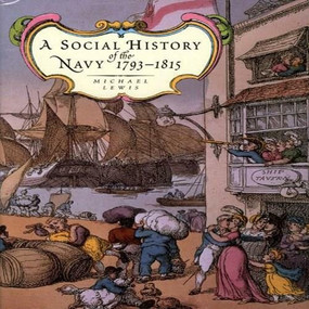 A Social History of the Navy 1793-1815 by Michael Lewis, 9781861762320