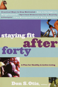 Staying Fit After Forty (A Plan for Healthy and Active Living) by Don S. Otis, 9780877884538