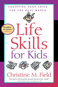 Life Skills for Kids (Equipping Your Child for the Real World) by Christine Field, 9780877884729