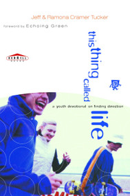 This Thing Called Life (A Youth Devotional on Finding Direction) by Jeff Tucker, Ramona Tucker, 9780877884828