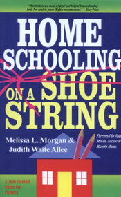 Homeschooling on a Shoestring (A Jam-packed Guide) by Melissa L. Morgan, Judith Waite Allee, 9780877885467